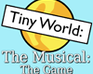 play Tiny World: The Musical: The