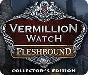 Vermillion Watch: Fleshbound Collector'S Edition