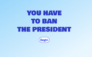 play You Have To Ban The President