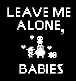 Leave Me Alone, Babies!