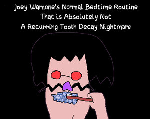 Joey Wamone'S Normal Bedtime Routine That Is Absolutely Not A Recurring Tooth Decay Nightmare