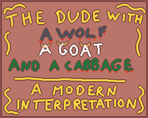 play The Dude With A Wolf, A Goat And A Cabbage ~ A Modern Interpretation