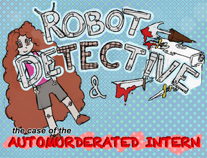 play Robot Detective & The Case Of The Automurderated Intern